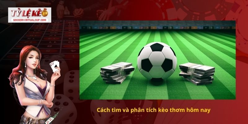 Cách tìm và phân tích kèo thơm hôm nay